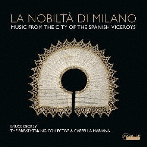 Bruce Dickey - La Nobilta Di Milano-music From The City Of The Spanish Viceroys: Breathtaking Collective Etc - Import CD