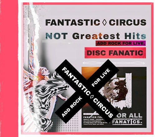 Fantastic◇Circus - Not Greatest Hits ADD TO ROCK FOR LIVE【DISC_FANATIC】 - Japan CD