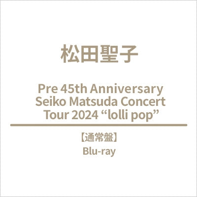 Seiko Matsuda - Pre 45Th Anniversary Seiko Matsuda Concert Tour 2024 "Lolli・Pop" - Japan Blu-ray Disc Limited Edition