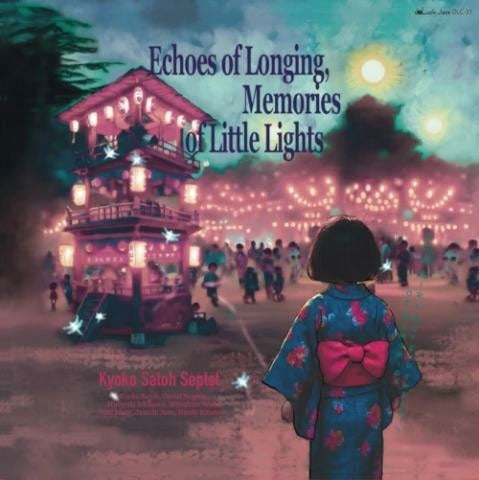 Kyoko Satoh - Echoes Of Longing.Memories Of Little Lights - Japan MQA-CD