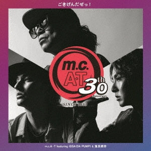 M.C.A・T - m.c.AT 30th Anniversary "Gokigendaze!" featuring ISSA & Yara Tomoyuki - Japan CD+Acrylic Stand Limited Edition