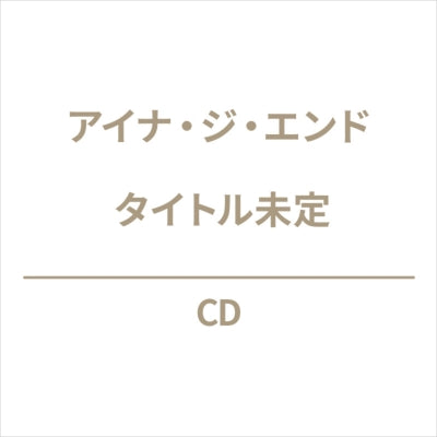 Aina The End - New Album: Title is to be announced - Japan CD