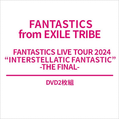 Fantastics From Exile Tribe - FANTASTICS LIVE TOUR 2024 "INTERSTELLATIC FANTASTIC" -THE FINAL- - Japan 2 DVD