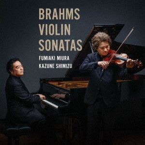 Fumiaki Miura (violin), Kazune Shimizu (piano) - Brahms: Violin Sonatas Zenshu - Japan CD