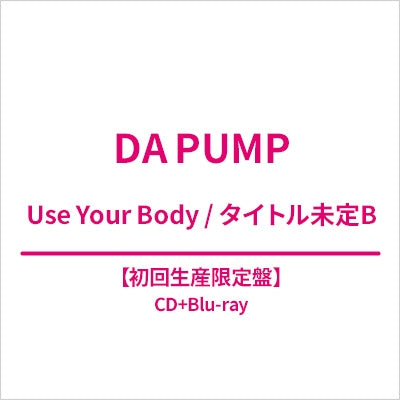 DA PUMP - Use Your Body/タイトル未定B - Japan CD + Blu-ray, Limited Edition Limited Edition