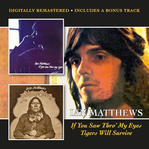 Ian Matthews - If You Saw Thro' My Eyes + Tigers Will Survive - Import CD Bonus Track