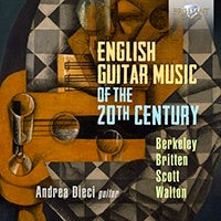 Andrea Dieci - English Guitar Music Of The 20th Century. Berkeley. Britten. Scott & Walton - Import CD