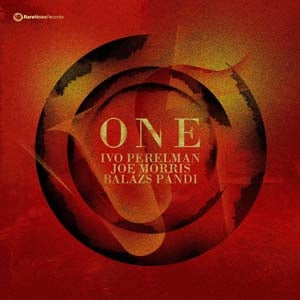 Ivo Perelman、Joe Morris、Balazs Pandi - One - Import CD