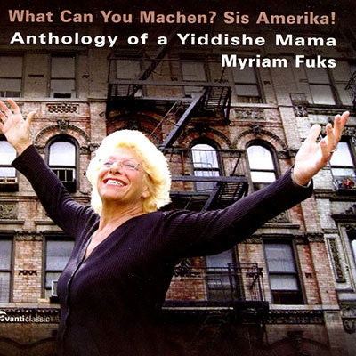 Myriam Fuks - What Can You Machen? Sis Amerika! - Anthology of a Yiddishe Mama - Import CD