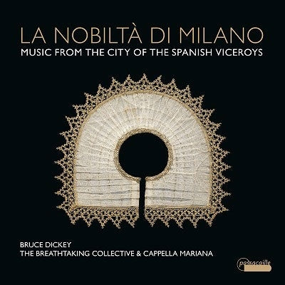 Bruce Dickey - La Nobilta di Milano -Music from the City of the Spanish Viceroys :The Breathtaking Collective, Cappella Mariana - Import CD