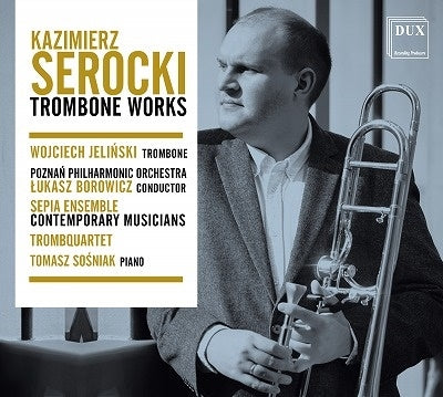 Wojciech Jeliński - Serocki, Kazimierz (1922-1981) Trombone Works: Jelinski(Tb)Borowicz / Poznan Po Sepia Ensemble - Import CD