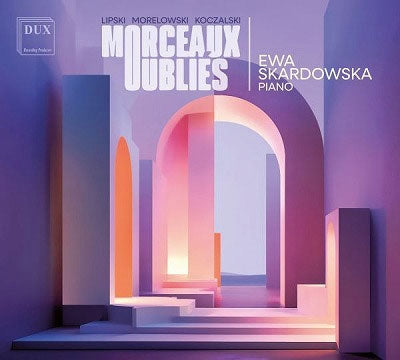 Ewa Skardowska - Morceaux Oublies -Lipski, Morelowski, Koczalski - Import CD