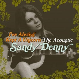 Sandy Denny - I've Always Kept A Unicorn: The Acoustic Sandy Denny - Import 2 CD
