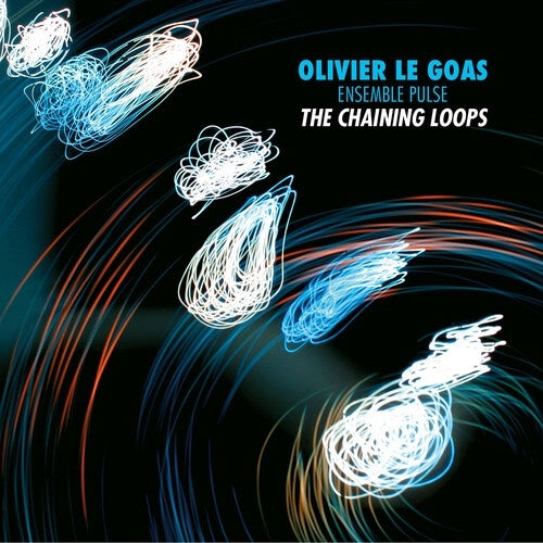 Olivier Le Goas & Ensemble Pulse - The Chaining Loops - Import CD