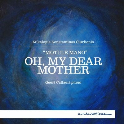 Geert Callaert - Ciurlionis : Oh, My Dear Mother -Piano Works Geert Callaert(P) - Import CD