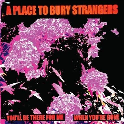 A Place To Bury Strangers - You'Ll Be There For Me/When You'Re Gone - Import White Vinyl 7inch Record Limited Edition