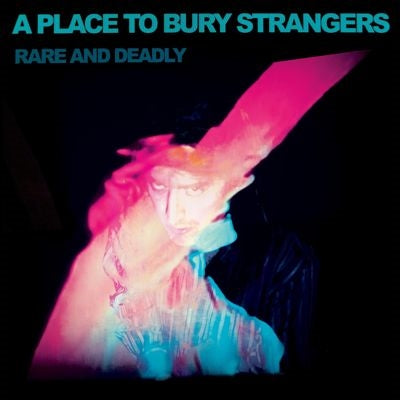 A Place To Bury Strangers - Rare And Deadly - Import CD