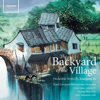 Dane Lam、Royal Liverpool Philharmonic Orchestra、Dian Mei、Guy Johnston - The Backyard Of The Village - Orchestral Works By Xiaogang Ye - Import CD
