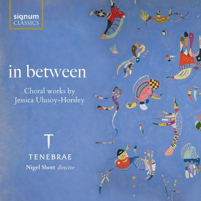 Tenebrae - Ulusoy-Horsley, Jessica: in between -Choral works by Jessica Ulusoy-Horsley Nigel Short / Tenebrae - Import CD