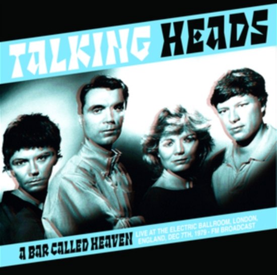Talking Heads - A Bar Called Heaven: Live At The Electric Ballroom. London. England. Dec 7th. 1979 - FM Broadcast - Import Vinyl LP Record