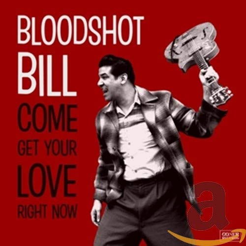 Bloodshot Bill - Come Get Your Love Right Now - Import CD