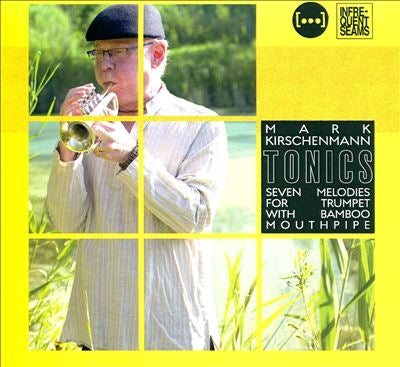 Mark Kirschenmann - Tonics: Seven Melodies For Trumpet With Bamboo Mouthpiece - Import CD