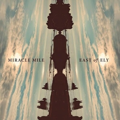 The Miracle Mile - East of Ely - Import CD