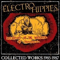 Electro Hippies - Deception of the Instigator of Tomorrow (Collected Works 1985-1987) - Import CD
