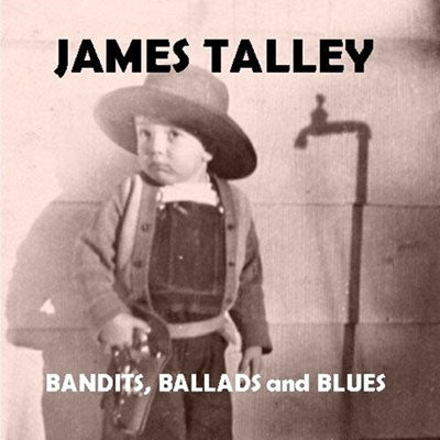 James Talley - Bandits, Ballads And Blues - Import CD