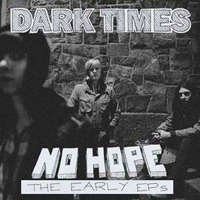 Dark Times - No Hope/The Early EPs - Import CD Digipak