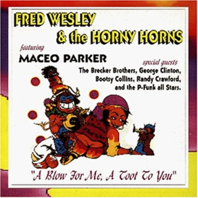 Fred Wesley & The Horny Horns 、 Fred Wesley - A Blow For Me, A Toot For You - Import CD