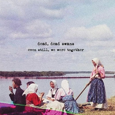 Dead, Dead Swans - Even Still, We Were Together - Import CD