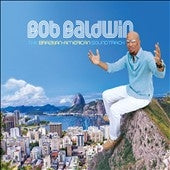 Bob Baldwin - The Brazilian-American Soundtrack - Import 2 CD
