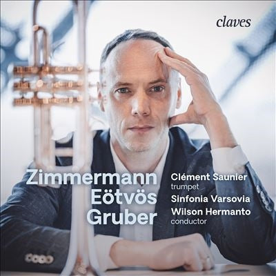 Clément Saunier - Trumpet Concertos -B.A.Zimmermann, Eotvos, Gruber : Clement Saunier(Tp)Wilson Hermanto / Sinfonia Varsovia - Import CD