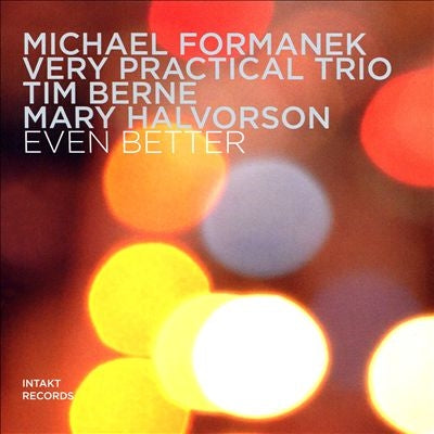 Michael Formanek、Michael Formanek's Very Practical Trio、Tim Berne、Mary Halvorson - Even Better - Import CD