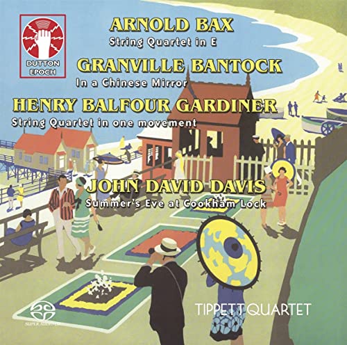 Tippett Quartet - Arnold Bax: String Quartet in E; Granville Bantock: In a Chinese Mirror; Henry Balfour Gardiner: String Quartet in one movement, etc - Import SACD Hybrid