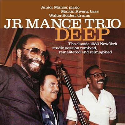 Junior Mance Trio - Deep: The Classic 1980 New York Studio Session Remastered, Refreshed And Reimagined - Import CD