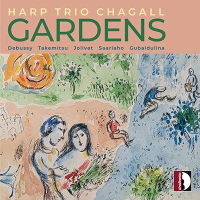 Harp Trio Chagall - Gardens- Debussy,Takemitsu,Jolivet,Saariaho,Gubaidulina - Import CD