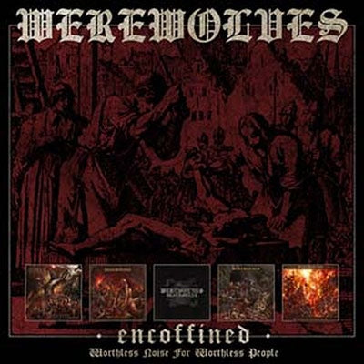 Werewolves - Encoffined - Worthless Noise For Worthless People - Import 4 CD