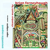 Roger Redgate - Ferneyhough: Chamber Music - Flurries, Trittico per G.S., Incipits, etc / Roger Redgate, Expose Ensemble - Import CD