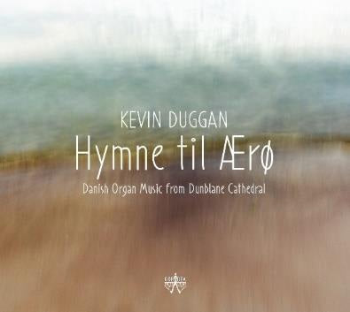 Kevin Duggan - Hymne Til Ærø: Danish Organ Music From Dunblane Cathedral - Import CD