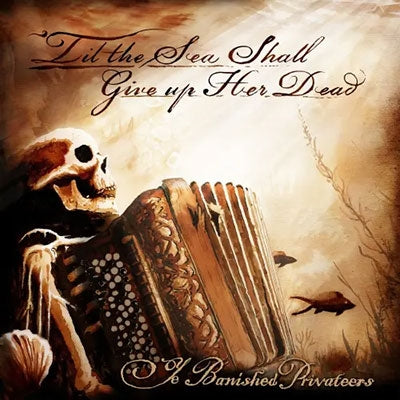 Ye Banished Privateers - Til The Sea Shall Give Up Her Dead - Import CD
