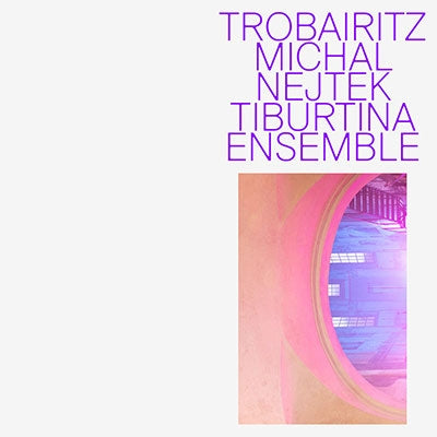 Tiburtina Ensemble - Michal Nejtek:Trobairitz - ImportCD