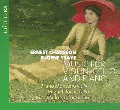 Bruno Monteiro; Miguel Rocha; Joao Paulo Santos - Chausson & Ysaye: Music For Violin, Cello And Piano - Import CD