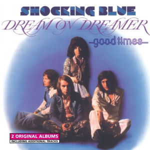 Shocking Blue - Dream On Dreamer/Good Times - Import CD