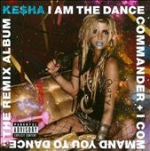 Kesha - I Am The Dance Commander + I Commander You To Dance : The Remix Album - Import CD