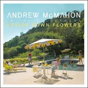 Andrew McMahon In The Wilderness - Upside Down Flowers - Import CD