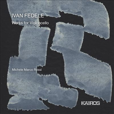 Michele Marco Rossi - Ivan Fedele: Works For Violoncello - Import CD
