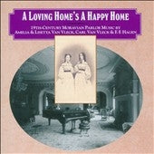 Barbara Lister-Sink, Glenn Siebert - A Loving Home's a Happy Home - 19th Century Moravian Parlor Music by America & Lisetta Van Vleck, Carl Van Vleck & F.F.Hagen - Import 2 CD