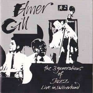 Elmer Gill - The 3 Generations Of Jazz: Live In Switzerland - Import CDLimited Edition
